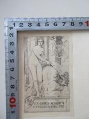 - (Schneider, Robert von), Etikett: Exlibris; 'EX .LIBRIS . ROBERTI . SCHNEIDER . PHIL . Dris'.  (Prototyp)