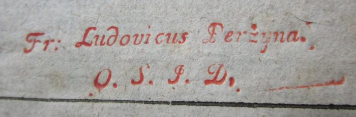 - (Perzyna, Ludwik), Stempel: Berufsangabe/Titel/Branche, Name; 'Fr: Ludovicus Perżyna
O. S. J. D.'.  (Prototyp); Versuch einer Geschichte Danzigs aus zuverläßigen Quellen und Handschriften : Erster Band (1789)