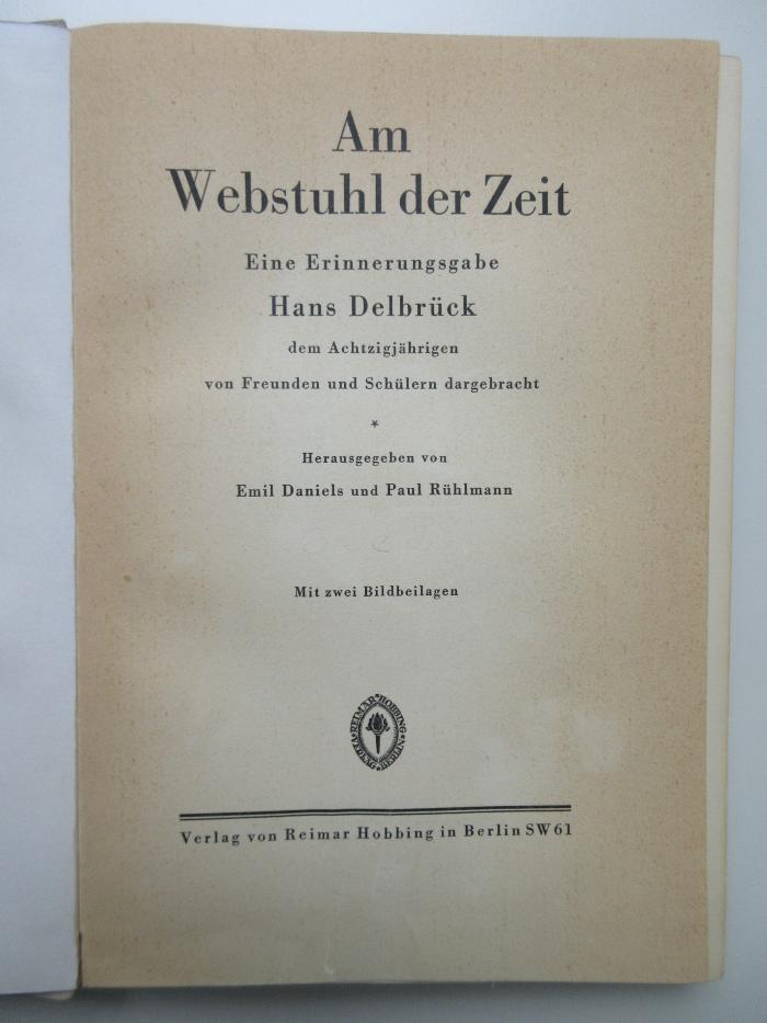 ausgesondert : Am Webstuhl der Zeit : Eine Erinnerungsgabe Hans Delbrück dem achtzigjährigen von Freunden und Schülern dargebracht. (1928)
