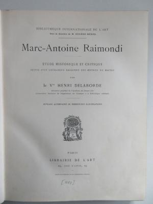 X-Rai-290e-487 : Marc-Antoine Raimondi Ètude Historique et Critique suivie d`un Catalogue Raisonnè des Euvres du Maitre (1887)