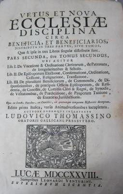  Vetus et nova ecclesiae disciplina circa beneficia, et beneficiarios, distributa in tres partes, sive tomos, quae & ipsae in tres Libros singulae distributae sunt. Pars secunda, sive tomus secundus. (1728)
