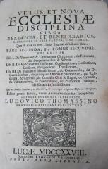  Vetus et nova ecclesiae disciplina circa beneficia, et beneficiarios, distributa in tres partes, sive tomos, quae & ipsae in tres Libros singulae distributae sunt. Pars secunda, sive tomus secundus. (1728)