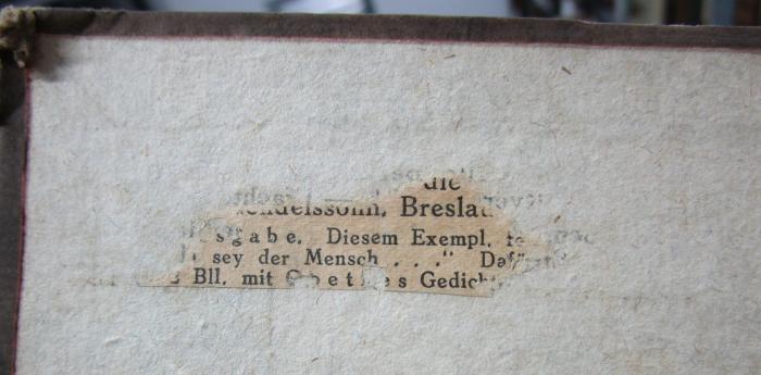  Über die Lehre des Spinoza in Briefen an den Herrn Moses Mendelssohn (1785);- (unbekannt), Etikett: Ortsangabe, Name; '[...] die [...]
[...] Mendelssohn, Breslau [...]
[...] Ausgabe. Diesem Exempl. [...]
[...] sey der Mensch ..." Dafür [...]
[...] Bll. mit Goethes Gedicht [...]'. 