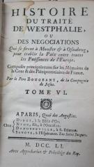  Histoire Du Traité De Westphalie, Ou Des Negociations Qui se firent à Munster & à Osnabrug, pour établir la Paix entre toutes les Puissances de l'Europe : Composée principalement sur les Mémoires de la Cour & des Plénipotentiaires de France. Tome VI. (1751)