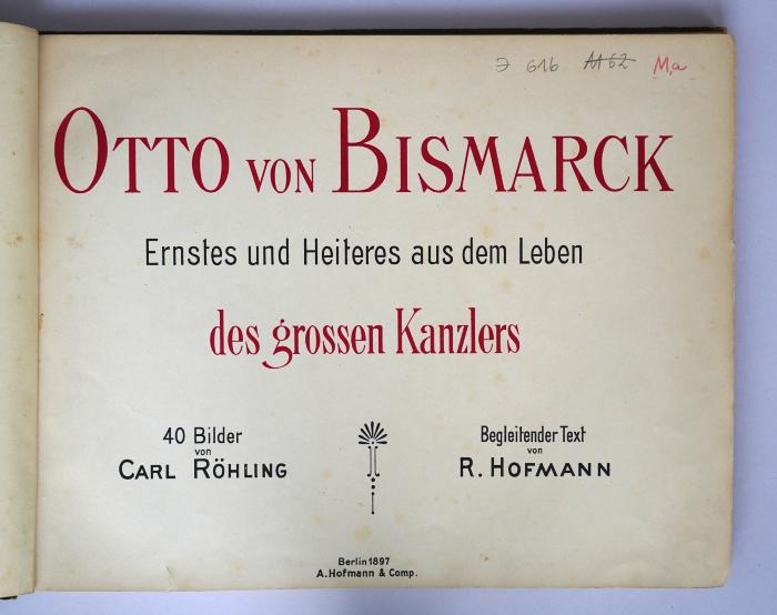 I 616 : Otto von Bismarck - Ernstes und Heiteres aus dem Leben des grossen Kanzlers (1897)