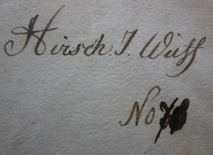  Des Philosophen von Sanssouci sämtliche Werke. Erster Band (1782);- (Wulff, Hirsch I.), Von Hand: Autogramm, Name, Nummer; 'Hirsch I. Wulff
No. 7[.]'. 