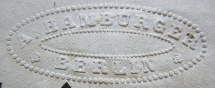 Ch 548 2. Ex.: Nationalbibliothek der Deutschen Classiker : Eine Anthologie in 100 Bänden (um 1850);- (Hamburger, A.), Prägung: Name, Ortsangabe; 'A. Hamburger
* Berlin *'.  (Prototyp)