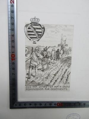 - (Königlich Sächsische Commission für Geschichte), Etikett: Wappen, Name; 'Aus den Schriften der K. Sächs. Commission für Geschichte. MK'. 