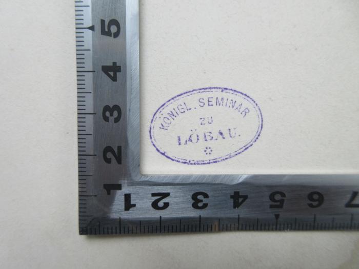 - (Königliches Seminar zu Löbau), Stempel: Name; 'Königl. Seminar zu Löbau'.  (Prototyp)