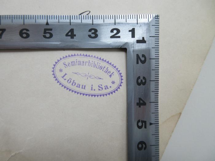 - (Seminarbibliothek Löbau in Sachsen), Stempel: Name; 'Seminarbibliothek Löbau i. Sa.'.  (Prototyp)