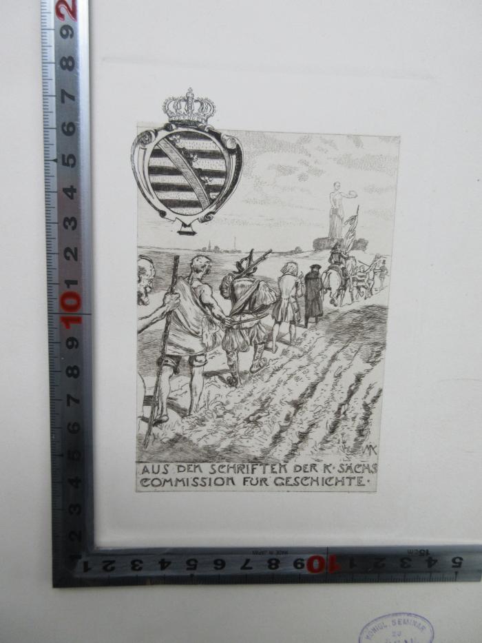 - (Königlich Sächsische Commission für Geschichte), Etikett: Wappen, Name; 'Aus den Schriften der K. Sächs. Commission für Geschichte. MK'. 