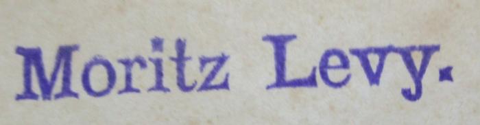  Französische Chrestomathie : Erster Theil, enthaltend eine Auswahl von Anekdoten, Fabeln, Parabeln, Contes, Biographien, dramatischen Stücken, Gedichten mit erklärenden Anmerkungen und häufigen Hinweisungen auf die Sprachlehre von Hirzel, nebst einem vollständigen Vocabulaire (1850);- (Levy, Moritz), Von Hand: Name; 'Moritz Levy.'.  (Prototyp)