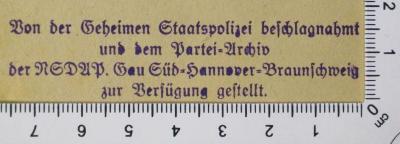 - (NSDAP-Gauarchiv Südhannover-Braunschweig), Stempel: Besitzwechsel; 'Von der Geheimen Staatspolizei beschlagnahmt und dem Partei-Archiv der NSDAP. Gau Süd-Hannover-Braunschweig zur Verfügung gestellt.'.  (Prototyp)