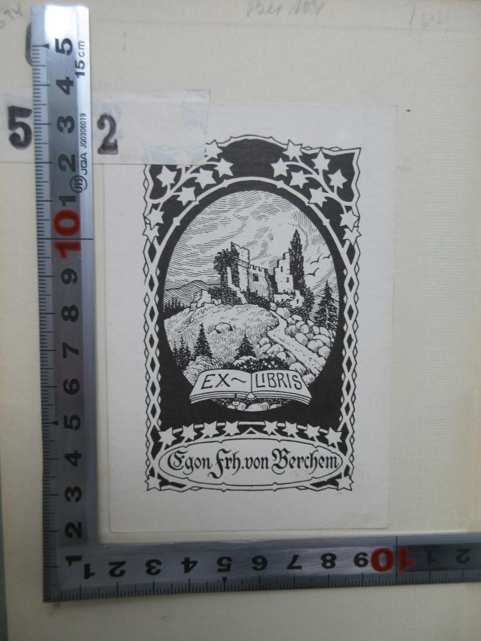 - (Berchem, Egon Frh. von), Etikett: Exlibris; 'Ex-Libris Egon Frh. von Berchem'.  (Prototyp)