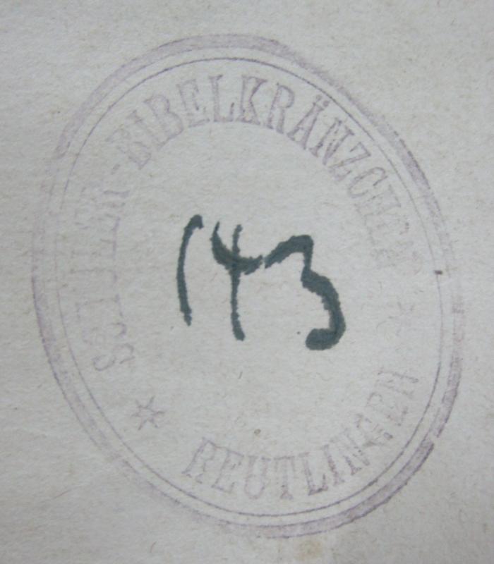  Leben und Abenteuer Martin Chuzzlewit's. Erster Theil (1843);- (Schüler-Bibelkränzchen Reutlingen), Von Hand: Nummer; '143'. ;- (Schüler-Bibelkränzchen Reutlingen), Stempel: Berufsangabe/Titel/Branche, Name, Ortsangabe; 'Schüler-Bibelkränzchen 
* Reutlingen *'.  (Prototyp)