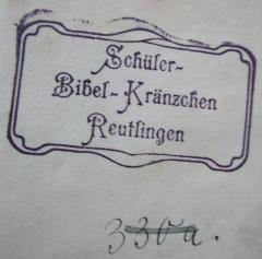 - (Schüler-Bibelkränzchen Reutlingen), Stempel: Berufsangabe/Titel/Branche, Ortsangabe, Name; 'Schüler-
Bibel-Kränzchen
Reutlingen'.  (Prototyp)