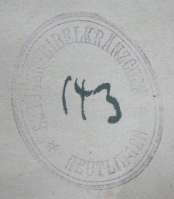  Leben und Abenteuer Martin Chuzzlewit's. Erster Theil (1843);- (Schüler-Bibelkränzchen Reutlingen), Von Hand: Nummer; '143'. ;- (Schüler-Bibelkränzchen Reutlingen), Stempel: Berufsangabe/Titel/Branche, Name, Ortsangabe; 'Schüler-Bibelkränzchen 
* Reutlingen *'.  (Prototyp)