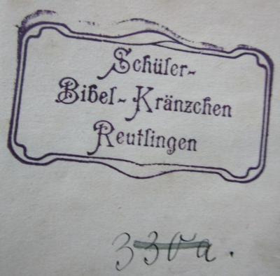  Leben und Abenteuer Martin Chuzzlewit's. Erster Theil (1843);- (Schüler-Bibelkränzchen Reutlingen), Von Hand: Signatur; '330 a.'. ;- (Schüler-Bibelkränzchen Reutlingen), Stempel: Berufsangabe/Titel/Branche, Ortsangabe, Name; 'Schüler-
Bibel-Kränzchen
Reutlingen'.  (Prototyp)