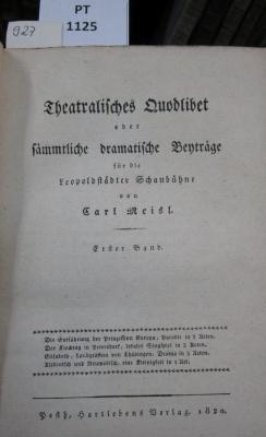  Theatralisches Quodlibet oder sämmtliche dramatische Beyträge für die Leopoldstädter Schaubühne. Erster Band. Die Entführung der Prinzessin Europa. Der Kirchtag in Petersdorf. Elisabeth, Landgräfinn von Thüringen. Altdeutsch und Neumodisch (1820)