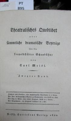  Theatralisches Quodlibet oder sämmtliche dramatische Beyträge für die Leopoldstädter Schaubühne. Zweyter Band. Orpheus und Euridice oder: So geht es im Olymp zu! Die Aloe im botanischen Garten zu Krähwinkel. ein Tag in Wien. Der Flügelmann (1820)