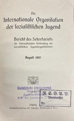 00/13526 : Die internationale Organisation der sozialistischen Jugend : Bericht d. Sekretariats d. internat. Verbind. d. sozialist. Jugendorganisationen August 1907 (1907)