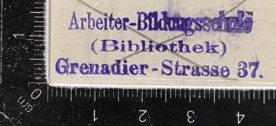 - (Arbeiter-Bildungsschule Berlin), Stempel: Name, Berufsangabe/Titel/Branche, Ortsangabe; 'Arbeiter-Bildungsschule
(Bibliothek)
Grenadier-Strasse 37.'.  (Prototyp)