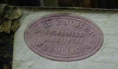  Geschichte der Hohenstaufen und ihrer Zeit. Erster Band (1828);- (J. B. Bacher (Wurmlingen)), Etikett: Berufsangabe/Titel/Branche, Buchbinder, Buchhändler, Name, Ortsangabe; 'J. B. Bacher
Buchbinder & Antiquar
Wurmlingen'.  (Prototyp)