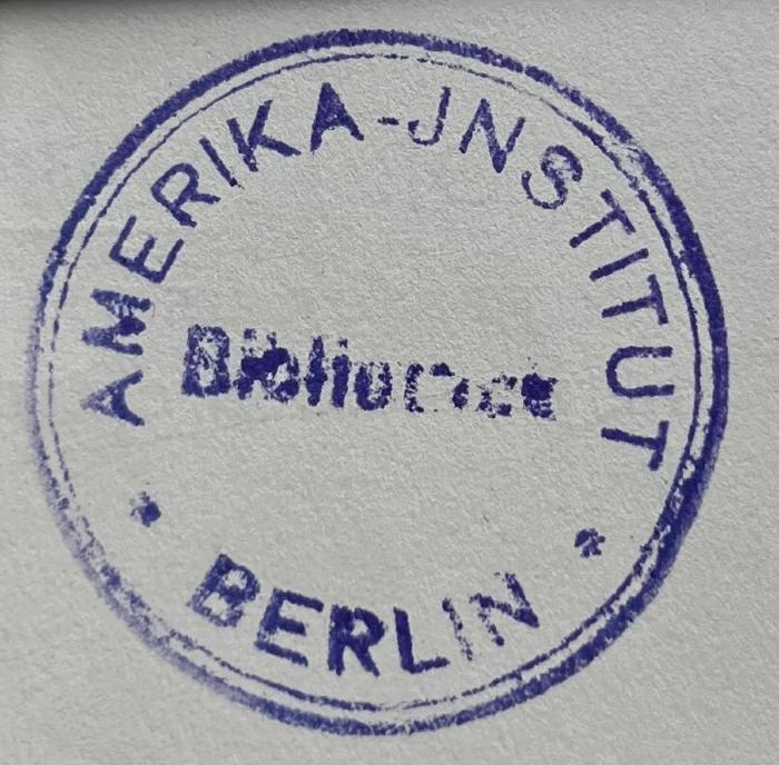 - (Amerika-Institut (Berlin)), Stempel: Name, Ortsangabe; 'Amerika-Institut Berlin Bibliothek'.  (Prototyp)