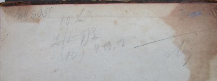  Lehrbuch der Chemie. Erster Band (1833);- (unbekannt), Von Hand: Datum, Nummer, Notiz; 'Eb 805
10 Bd
L (1-9)3
(10) 4.9.07 / [...]'. 