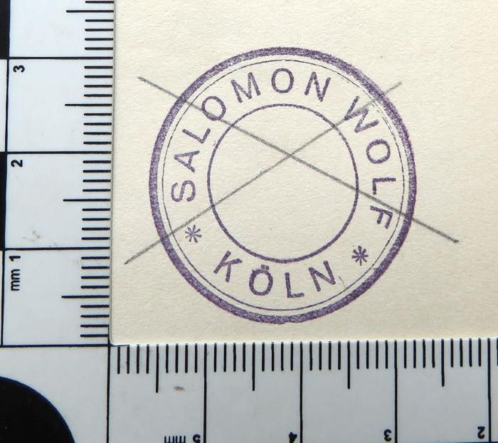 - (Wolf, Salomon ), Stempel: Name, Ortsangabe; 'Salomon Wolf / Köln'. 