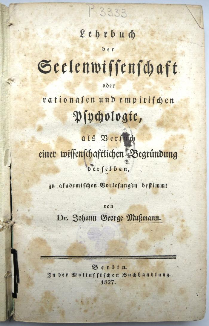 P 3333 : Lehrbuch der Seelenwissenschaft oder rationalen und empirischen Psychologie. Als Versuch einer wissenschaftlichen Begründung derselben, zu akademischen Vorlesungen bestimmt. (1827)