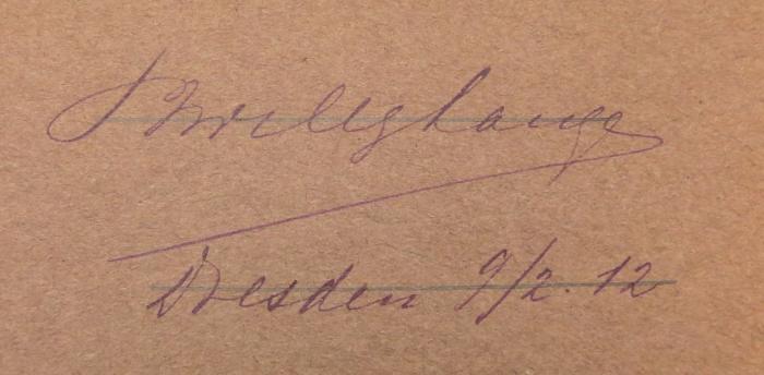 - (Lange, Paul Wilhelm), Von Hand: Name, Ortsangabe, Datum; 'P[?] Willy Lange / Dresden 9/2.12.'. 