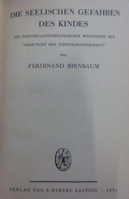 Pb 73 2. Ex.: Die seelischen Gefahren des Kindes : Ein individualpsychologischer Wegweiser zur Verhütung der Schwererziehbarkeit (1931)