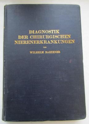 Kk 833: Diagnostik der chirurgischen Nierenerkrankungen : Praktisches Handbuch zum Gebrauch für Chirurgen und Urologen, Ärzte und Studierende (1921)