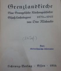 Uo 53: Grenzlandkirche : Eine Evangelische Kirchengeschichte Elsaß-Lothringens 1870-1918 (1934)