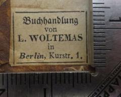 - (Woltemas, L.), Etikett: Buchhändler, Name, Ortsangabe; 'Buchhandlung von L. Woltemas in Berlin, Kurstr. 1.'. 