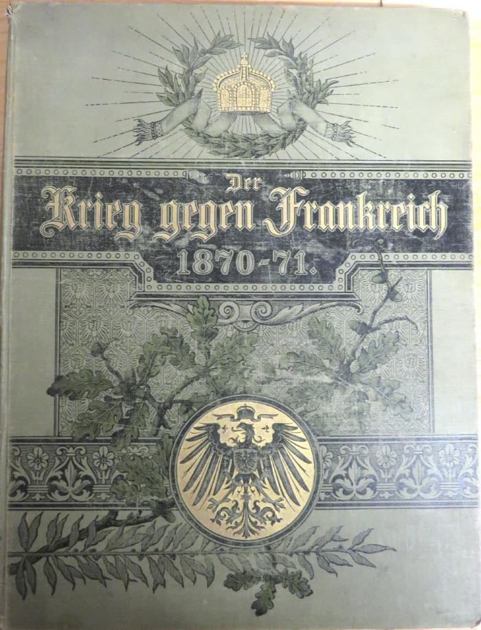 U 525 : Der Krieg gegen Frankreich und die Einigung Deutschlands. Zur 25jährigen Wiederkehr der Gedenktage von 1870/71. (1895)