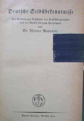 I 14046: Deutsche Selbstbekenntnisse : Ein Beitrag zur Geschichte der Selbstbiographie von der Mystik bis zum Pietismus (1919)