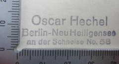- (Hechel, Oscar), Stempel: Name, Ortsangabe; 'Oscar Hechel
Berlin Neu Heiligensee
an der Schnelse No. 58'.  (Prototyp)