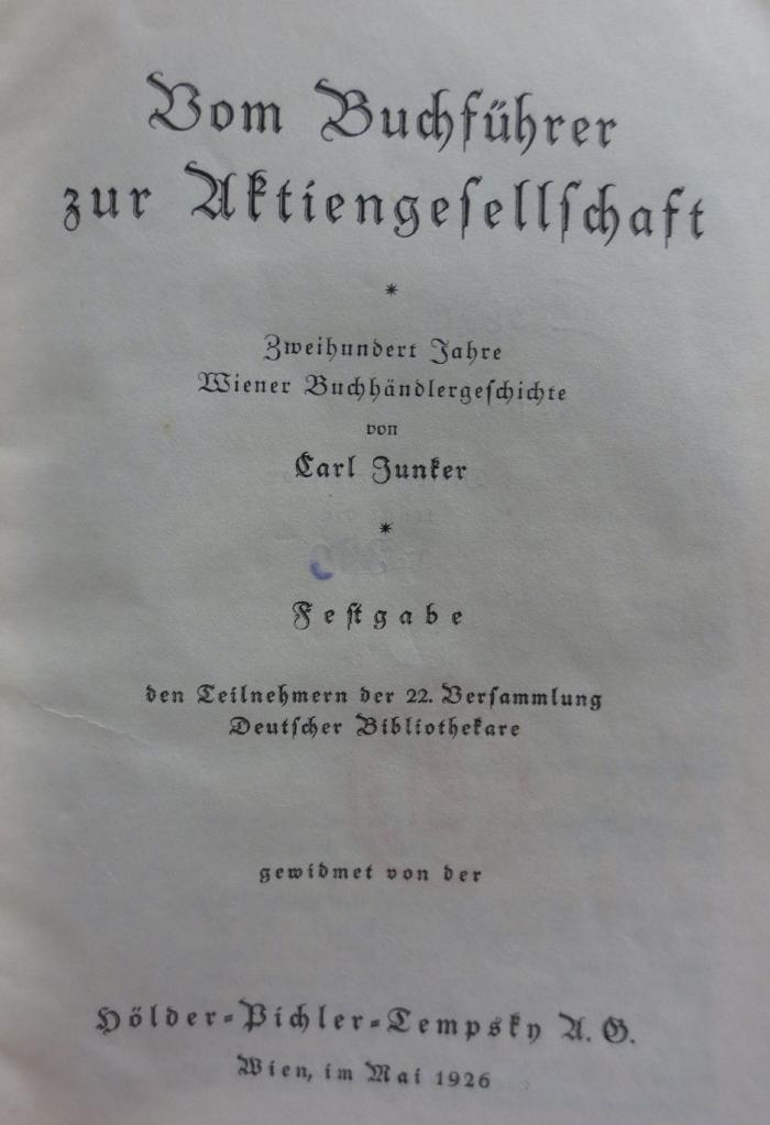 XIV 3629: Vom Buchführer zur Aktiengesellschaft : Zweihundert Jahre Wiener Buchhändlergeschichte. Festgabe den Teilnehmern der 22. Versammlung Deutscher Bibliothekare (1926)