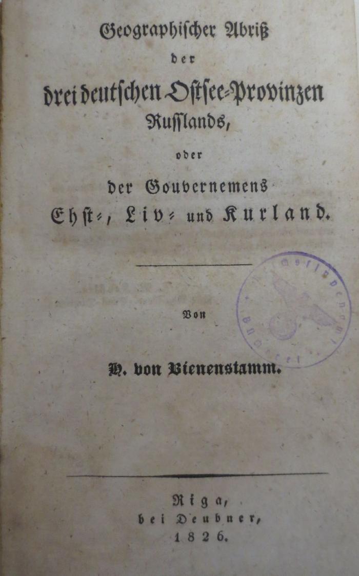  Gepgraphischer Abriß der drei deutschen Ostsee-Provinzen Russlands, oder der Gouvernemens Ehst-, Liv. und Kurland. (1826)