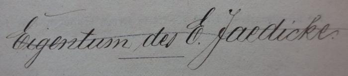 Hc 56 c 1.2.: Lehrbuch der Philosophie (1872);- (Jaedicke, E.), Von Hand: Name, Autogramm; 'Eigentum des E. Jaedicke.'. 