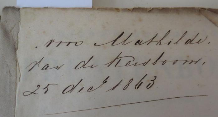 -, Von Hand: Widmung, Datum, Name; 'von Mathilde. var de Kersboom, 25 dec. 1863'