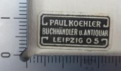 - (Paul Koehler, Buchhändler und Antiquar), Etikett: Buchhändler, Berufsangabe/Titel/Branche, Name, Ortsangabe; 'Paul Koehler
Buchhändler u. Antiquar
Leipzig O 5'.  (Prototyp)