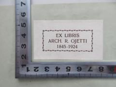 - (Ojetti, Raffaelo), Etikett: Exlibris; 'EX LIBRIS
ARCH. R. OJETTI
1845-1924'.  (Prototyp)