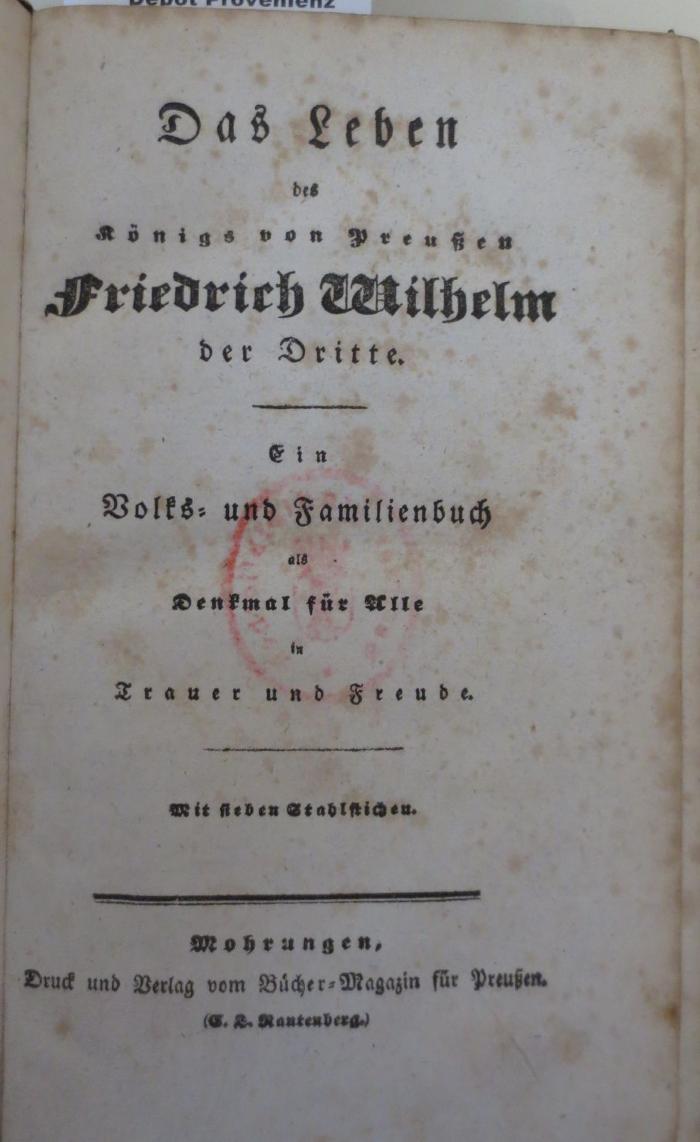  Das Leben des Königs von Preußen Friedrich Wilhelm der Dritte : Ein Volks- und Familienbuch als Denkmal für alle in Trauer und Freude (k.A.)