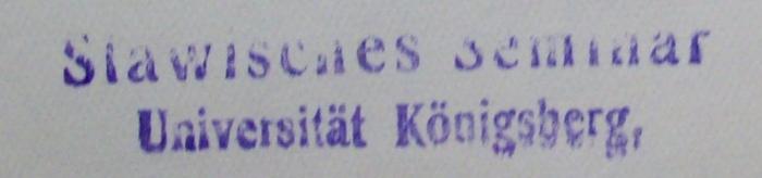 Sh 79 2.Ex.: Schlüssel zur Kleinen Litauischen Sprachlehre (1929);- (Albertus-Universität zu Königsberg i. Pr.), Stempel: Berufsangabe/Titel/Branche, Name, Ortsangabe; 'Slawisches Seminar
Universität Königsberg.'.  (Prototyp)
