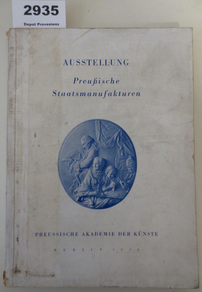  Preußische Staatsmanufakturen: Ausstellung der Preussischen Akademie der Künste zum 175 jährigen Bestehen der Staatlichen Porzellan-Manufaktur Berlin (1938)