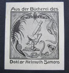 - (Simons, Hellmuth), Etikett: Abbildung, Exlibris, Berufsangabe/Titel/Branche, Name; 'Aus der Bücherei des Doktor Helmuth Simons'.  (Prototyp)