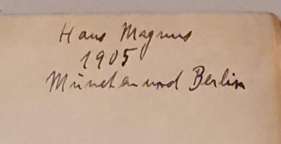 - (Magnus, Hans), Von Hand: Name, Datum, Ortsangabe; 'Hans Magnus / 1905 / München und Berlin'. 